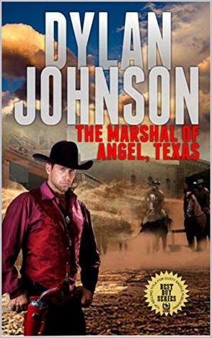Read Online The Marshal of Angel, Texas: A Classic Western Adventure (The Marshal of Angel, Texas Western Series Book 1) - Dylan Johnson | ePub