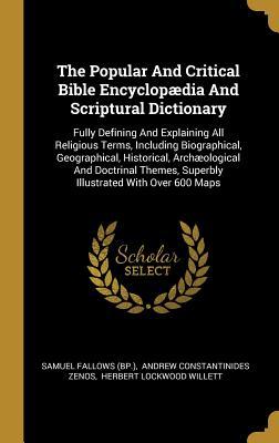 Download The Popular And Critical Bible Encyclop�dia And Scriptural Dictionary: Fully Defining And Explaining All Religious Terms, Including Biographical, Geographical, Historical, Arch�ological And Doctrinal Themes, Superbly Illustrated With Over 600 Maps - Samuel Fallows (Bp ) | PDF
