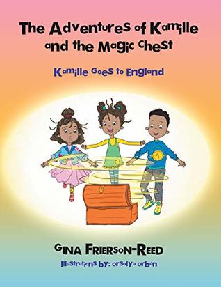 Read The Adventures of Kamille and the Magic Chest: Kamille Goes to England - Gina Frierson-reed | ePub