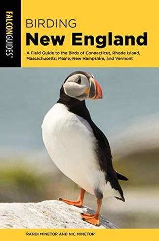 Read Birding New England: A Field Guide to the Birds of Connecticut, Rhode Island, Massachusetts, Maine, New Hampshire, and Vermont (Birding Series) - Randi Minetor file in PDF