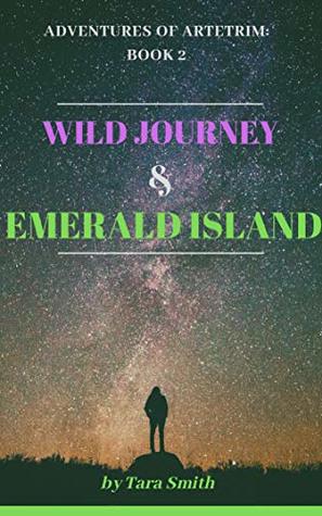 Download Wild Journey & Emerald Island (book 2 of Series- Adventures of Artetrim) - Alien Awakening, Animal Stories: Fantasy Tale Of Plant People, Animal People & Alien vs Human Predators - Action & Adventure - Tara Smith | PDF