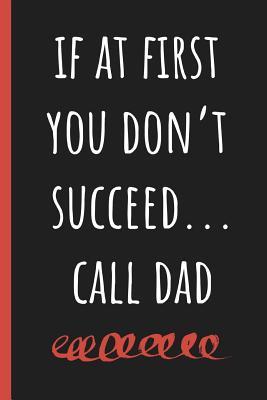 Read If at first you don't succeedcall Dad: Notebook, Funny Novelty gift for a great Father, Great alternative to a card. - Chad McDad file in PDF