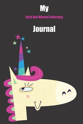 Read Online My Rock And Mineral Collecting Journal: With A Cute Unicorn, Blank Lined Notebook Journal Gift Idea With Black Background Cover -  file in PDF