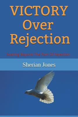 Read Online Victory Over Rejection: Soaring Beyond The Pain Of Rejection - Sherian Jones file in ePub