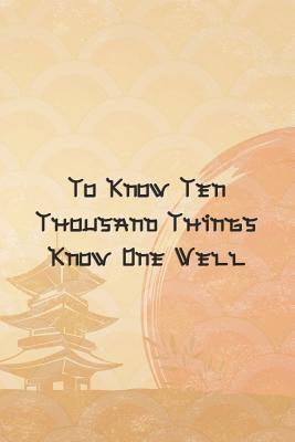 Read Online To Know Ten Thousand Things Know One Well: Blank Lined Notebook Journal Diary Composition Notepad 120 Pages 6x9 Paperback ( Japan ) 1 - Kye Baird | PDF