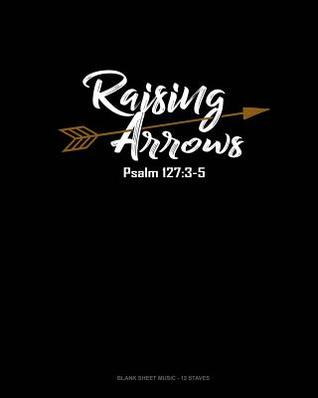 Download Raising Arrows Psalm 127: 3-5: Blank Sheet Music - 12 Staves -  file in ePub