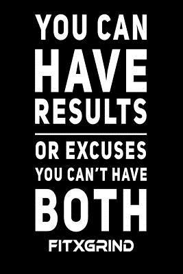 Download You Can Have Results or Excuses You Can't Have Both FITXGRIND: Motivational Journal 120 Pages Blank Lined Empowerment Notebook 6x9 Softcover Journal -  file in PDF