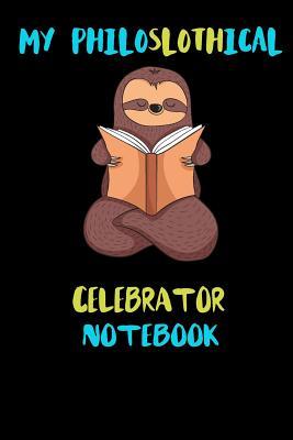 Read Online My Philoslothical Celebrator Notebook: Blank Lined Notebook Journal Gift Idea For (Lazy) Sloth Spirit Animal Lovers - Phislothh Publishing file in ePub