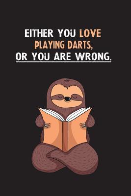 Read Online Either You Love Playing Darts, Or You Are Wrong.: Blank Lined Notebook Journal With A Cute and Lazy Sloth Reading - Eithrsloth Publishing file in ePub