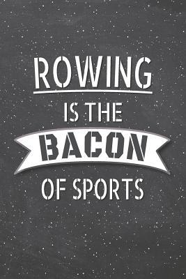 Full Download Rowing Is The Bacon Of Sports: Rowing Notebook, Planner or Journal Size 6 x 9 110 Lined Pages Office Equipment, Supplies Funny Rowing Gift Idea for Christmas or Birthday -  file in PDF