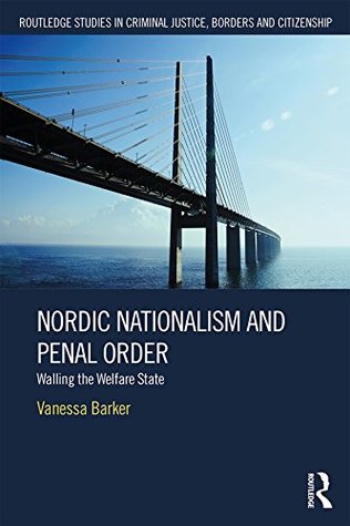 Full Download Nordic Nationalism and Penal Order: Walling the Welfare State (Routledge Studies in Criminal Justice, Borders and Citizenship) - Vanessa Barker file in PDF