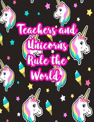 Read Online Teachers and Unicorns Rule the World: Cute Lined Journal Notebook Lesson Planner and Grade Book with Funny Quote and Unicorn Cover - Perfect for Teacher Appreciation Gifts, End of the Year and Retirement Present - Better Than Thank You Cards: Code 5237 - Nyla Day | ePub