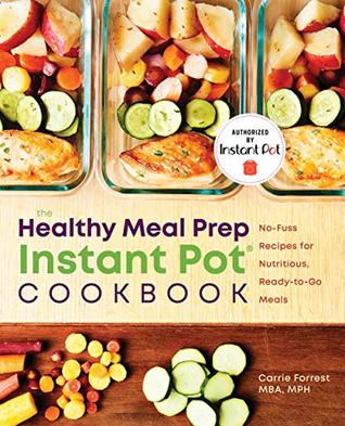 Download Healthy Meal Prep Instant Pot® Cookbook: No-Fuss Recipes for Nutritious, Ready-to-Go Meals - Carrie Forrest | ePub