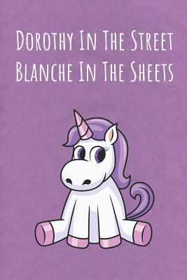 Read Online Dorothy In The Street Blanche In The Sheets: Funny Motivational Colorful Unicorn Journal Notebook For Birthday, Anniversary, Christmas, Graduation and Holiday Gifts for Girls, Women, Men and Boys - Sillyanimalpictures Com Publishing file in ePub