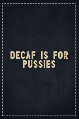 Read The Funny Office Gag Gifts: Decaf Is For Pussies Composition Notebook Lightly Lined Pages Daily Journal Blank Diary Notepad 6x9 - Theofficeboss | PDF