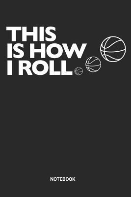 Read This Is How I Roll Notebook: Dotted Lined Basketball Notebook (6x9 inches) ideal as a Hoops Journal. Perfect as a Scrimmage and exercise Book for all Gym Rats and Streetball Lover. Great gift for Men and Women - Rt Bb Publishing file in ePub