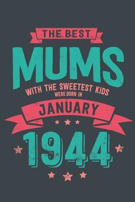 Full Download The Best Mums with the Sweetest Kids: were Born in January 1944 geboren - Awesome GIft Notebook - - 6x9 Inch - 100 Blank Pages -  | ePub
