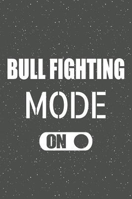 Read Online Bull Fighting Mode On: Bull Fighting Notebook, Planner or Journal - Size 6 x 9 - 110 Lined Pages - Office Equipment, Supplies -Funny Bull Fighting Gift Idea for Christmas or Birthday -  file in ePub