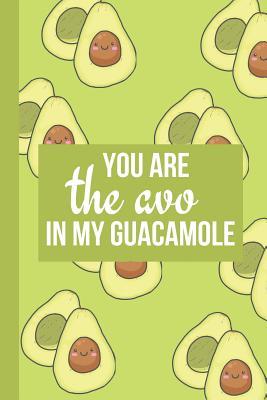 Full Download You Are The Avo In My Guacamole: A Food Journal for Beginners of the Whole Food Plant-Based Lifestyle for Food Lists (ideas included), Journaling and Recipe Writing - Mirakye Designs file in PDF