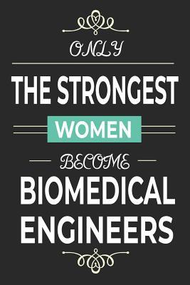 Read Only the Strongest Women Become Biomedical Engineers: Lined notebook journal for biomedical engineering student and scientist, biomedical engineer graduation gift - Arimasor file in PDF