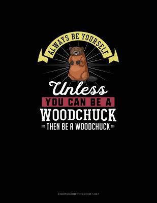 Download Always Be Yourself Unless You Can Be A Woodchuck Then Be A Woodchuck: Storyboard Notebook 16:9 - Blue Cloud Novelty | PDF