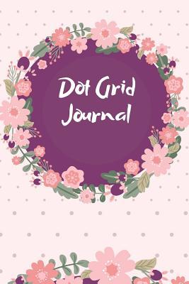 Read Online Dot Grid Journal: Blank Dotted Creative Floral Notebook And Planner/ Bullet Dot Grid Journal Organizer to Organize Your Life -  file in ePub