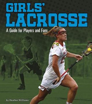 Read Online Girls' Lacrosse: A Guide for Players and Fans - Heather Williams | ePub