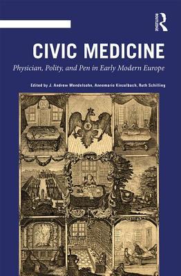 Read Online Civic Medicine: Physician, Polity, and Pen in Early Modern Europe - Annemarie Kinzelbach file in PDF