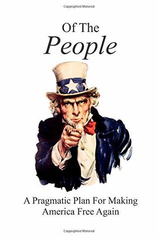 Read Online Of The People: A Pragmatic Plan For Making America Free Again - Guy Folks file in PDF