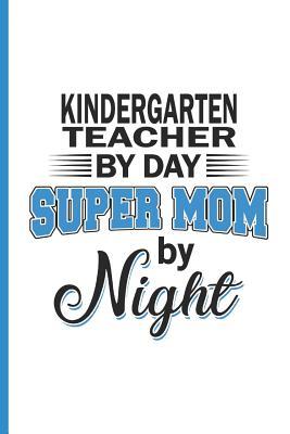Read Kindergarten Teacher by Day Super Mom by Night: Blank, Lined Notebook Journal for Mothers - Francis May | ePub