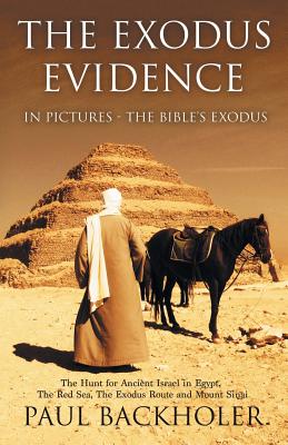 Download The Exodus Evidence in Pictures, the Bible's Exodus: The Hunt for Ancient Israel in Egypt, the Red Sea, the Exodus Route and Mount Sinai - Paul Backholer file in ePub