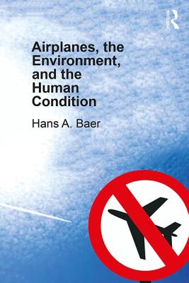 Read Online Airplanes, the Environment, and the Human Condition - Hans A Baer file in ePub