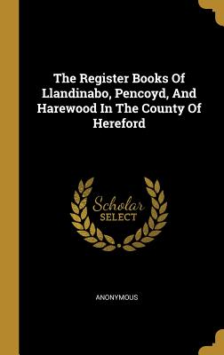 Read The Register Books of Llandinabo, Pencoyd, and Harewood in the County of Hereford - Anonymous file in PDF