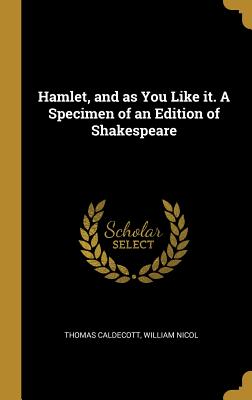 Download Hamlet, and as You Like It. a Specimen of an Edition of Shakespeare - Thomas Caldecott file in PDF