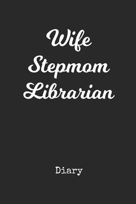 Download Diary: Wife Step Mom Librarian Personal Writing Journal Happy Mothers Day Cover for a Special Mom Daily Diaries for Journalists & Writers Note Taking Write about your Life & Interests - Madre Publications | ePub