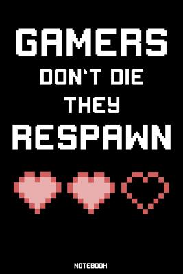 Read Gamers don't die they Respawn: Gaming Notebook college book diary journal booklet memo composition book 110 sheets - ruled paper 6x9 inch -  file in PDF