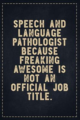 Read Online The Funny Office Gag Gifts: Speech and Language Pathologist Because Freaking Awesome is not an Official Job Title. Composition Notebook Lightly Lined Pages Daily Journal Blank Diary Notepad 6x9 - Theofficeboss | PDF