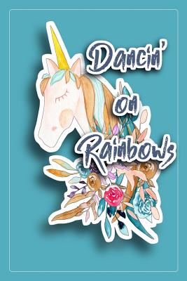 Read Online Dancin' on Rainbows: Elegant Lined Notebook Journal for Women, Teens, Girls Who Like Unicorns. Use for Diary Schedules, Lecture or Patient Notes, Student Comments, Itineraries, Agendas, To-Do Lists -  file in PDF