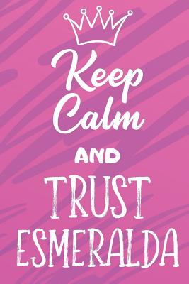 Read Online Keep Calm And Trust Esmeralda: Funny Loving Friendship Appreciation Journal and Notebook for Friends Family Coworkers. Lined Paper Note Book. - Steven L Rankin Publishing | PDF