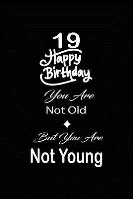 Read 19 Happy birthday you are not old but you are not young: funny and cute blank lined journal Notebook, Diary, planner Happy 19th nineteenth Birthday Gift for nineteen year old daughter, son, boyfriend, girlfriend, men, women, wife and husband - Nabuti Publishing | PDF