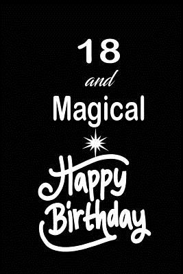 Read Online 18 and magical happy birthday: funny and cute blank lined journal Notebook, Diary, planner Happy 18th eighteenth Birthday Gift for eighteen year old daughter, son, boyfriend, girlfriend, men, women, wife and husband - Nabuti Publishing | PDF