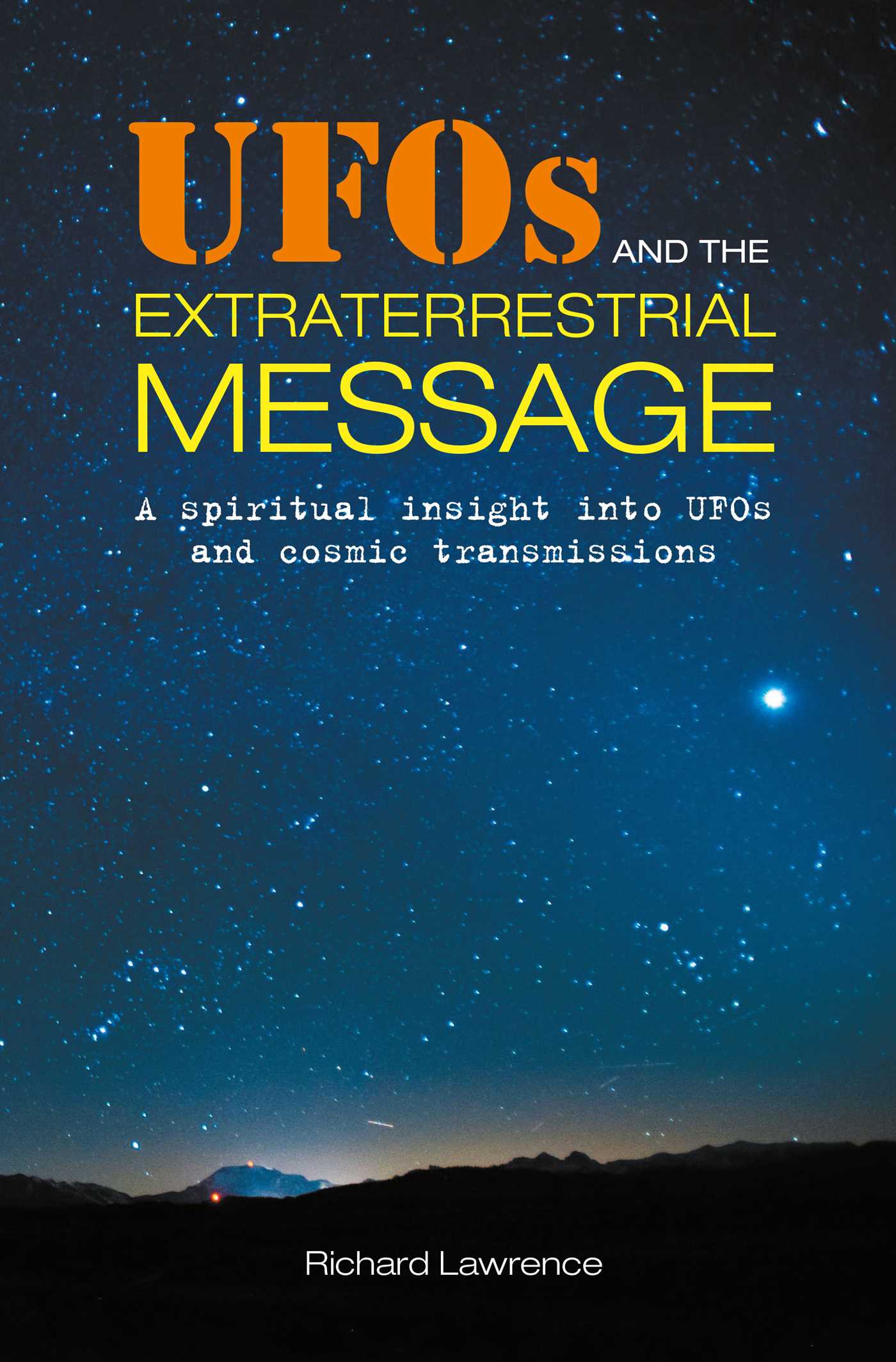 Read UFOs and the Extraterrestrial Message: A spiritual insight into UFOs and cosmic transmissions - Richard Lawrence | ePub