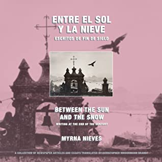 Read Between the Sun and Snow: Writing at the End of the Century - Myrna Nieves | ePub