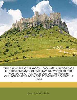 Download The Brewster genealogy, 1566-1907; a record of the descendants of William Brewster of the Mayflower, ruling elder of the Pilgrim church which founded Plymouth colony in 1620; Volume 1 - Emma C. Brewster Jones file in ePub