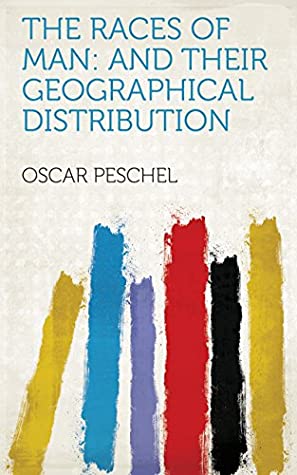 Read Online The Races of Man: And Their Geographical Distribution - Oscar Peschel file in PDF