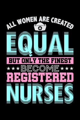 Read Online All Women Are Created Equal But Only The Finest Become Registered Nurses: Prayer Journal & Guide To Prayer, Praise And Showing Gratitude To God And Christ For Nursing Students And LPN RN Nurses (6 x 9; 120 Pages) - My Unique Books | PDF