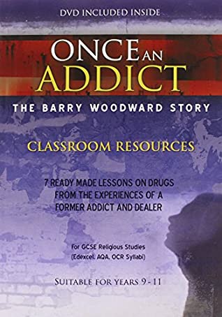 Read Online Once an Addict, Classroom Resources: 7 Ready Made Lessons on Drugs from the Experiences of a Former Addict and Dealer for GCSE Religious Studies (edexcel, AQA, OCR Syllabi) - Barry Woodward | ePub