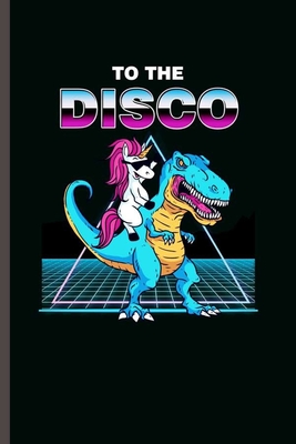 Download to the Disco: Cool animated Dinosaure and Unicorn Design For Disco Lover Sayings Blank Journal Gift (6x9) Lined Notebook to write in - Cris Maddison file in PDF