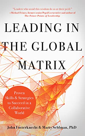 Read Leading in the Global Matrix: Proven Skills and Strategies to Succeed in a Collaborative World - John Futterknecht | PDF
