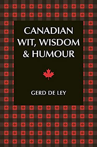 Full Download Canadian Wit, Wisdom & Humour: The Complete Collection of Canadian Jokes, One-Liners & Witty Sayings - Gerd De Ley file in PDF